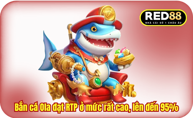 Bắn cá Ola đạt RTP ở mức rất cao, lên đến 95%