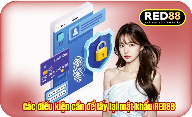 Các điều kiện cần để lấy lại mật khẩu RED88