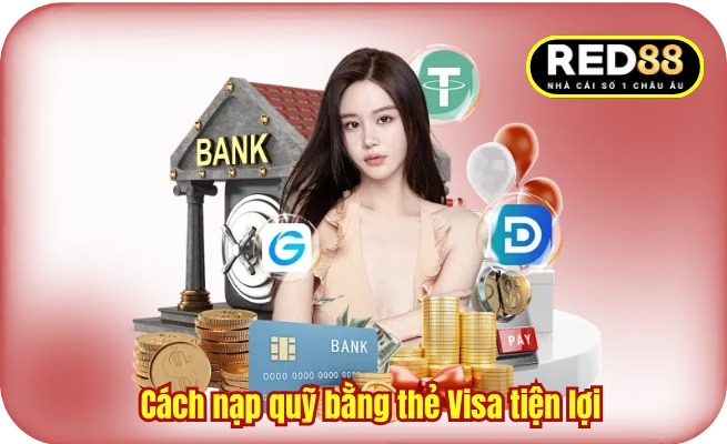 Cách nạp quỹ bằng thẻ Visa tiện lợi 