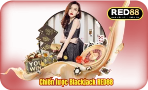 Chiến lược Blackjack RED88