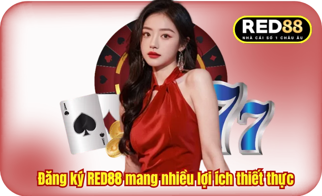 Đăng ký RED88 mang nhiều lợi ích thiết thực