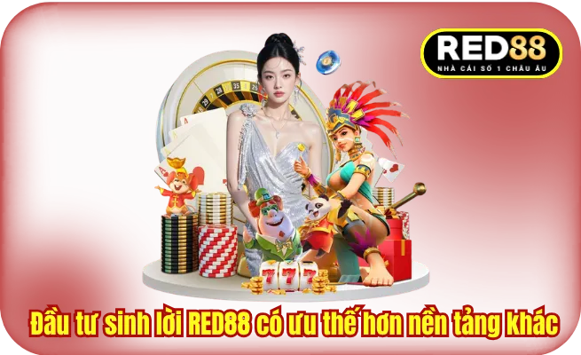 Đầu tư sinh lời tại RED88 có ưu thế hơn các nền tảng khác