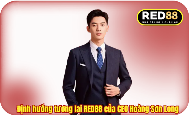 Định hướng tương lai RED88 của CEO Hoàng Sơn Long