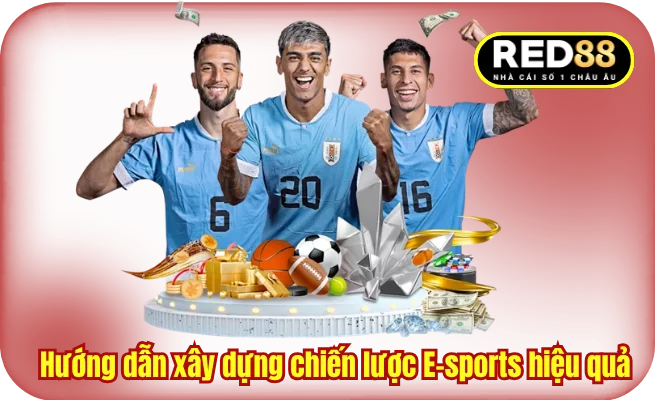 Hướng dẫn xây dựng chiến lược E-sports hiệu quả 