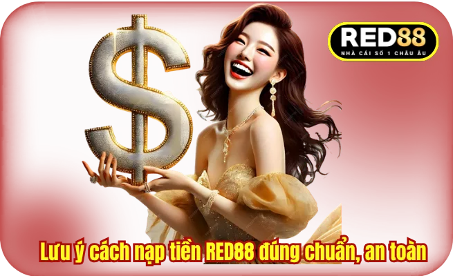 Lưu ý cách nạp tiền RED88 đúng chuẩn, an toàn