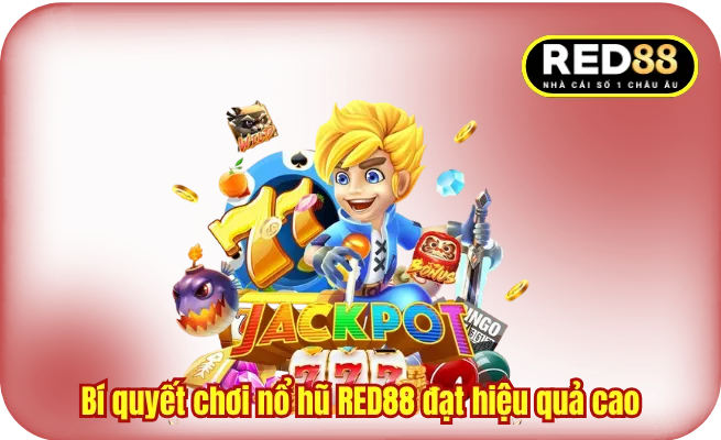 Bí quyết chơi nổ hũ RED88 đạt hiệu quả cao