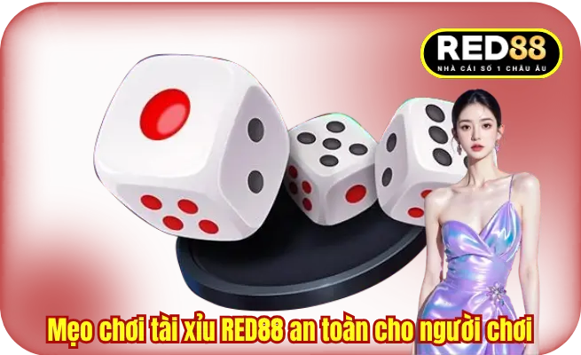 Mẹo chơi tài xỉu RED88 an toàn cho hội viên