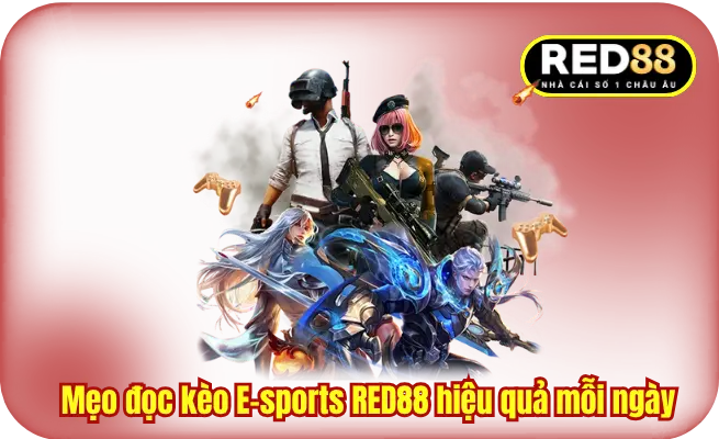 Mẹo đọc kèo E-sports RED88 hiệu quả mỗi ngày