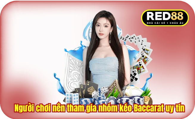 Người chơi nên tham gia nhóm kéo Baccarat uy tín 