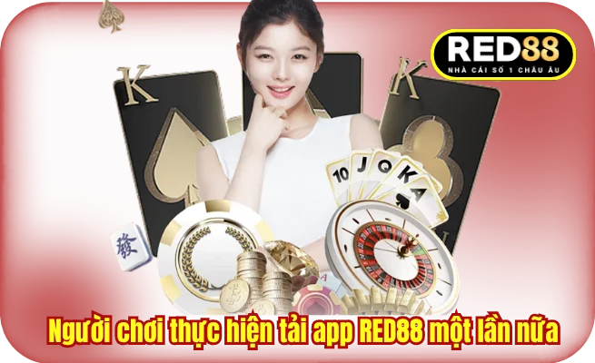 Người chơi thực hiện tải app RED88 một lần nữa 