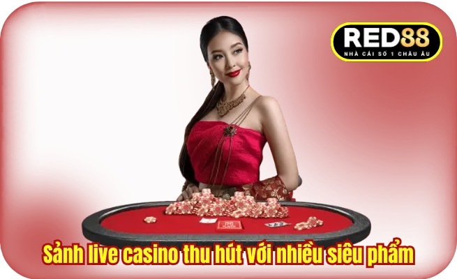 Sảnh live casino thu hút với nhiều siêu phẩm