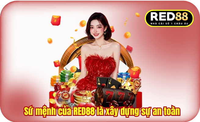 Sứ mệnh của RED88 là xây dựng sự an toàn , minh bạch