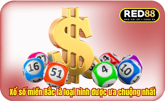 Xổ số miền Bắc là loại hình được ưa chuộng nhất